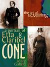 The Art of Acquiring (eBook): A Portrait of Etta and Claribel Cone